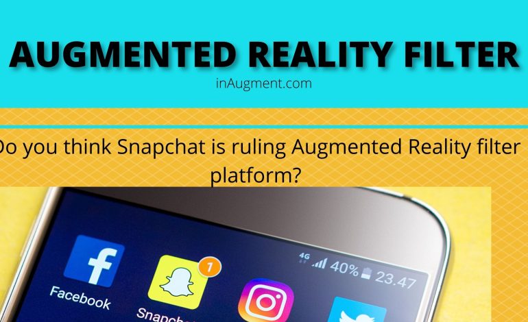 Do you think Snapchat is ruling  Augmented Reality filter ?