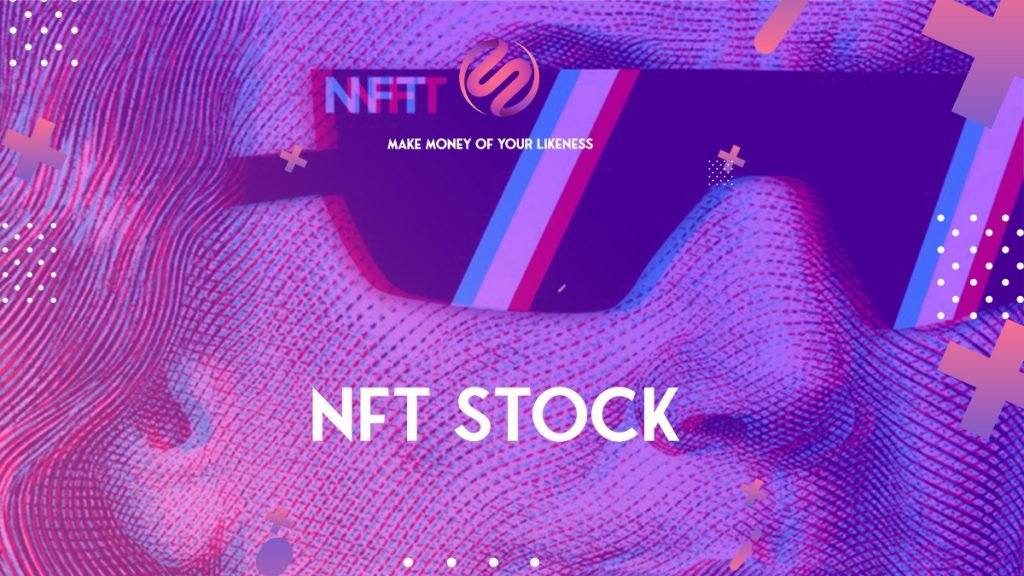 What Are NFT Stocks? How to makes from Augmented Reality NFTs?