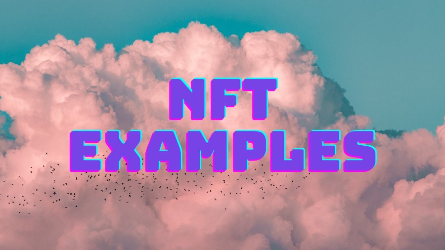 NFT Examples: What Are The Best Examples