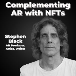Complementing AR with NFTs Makes Sense – Stephen Black